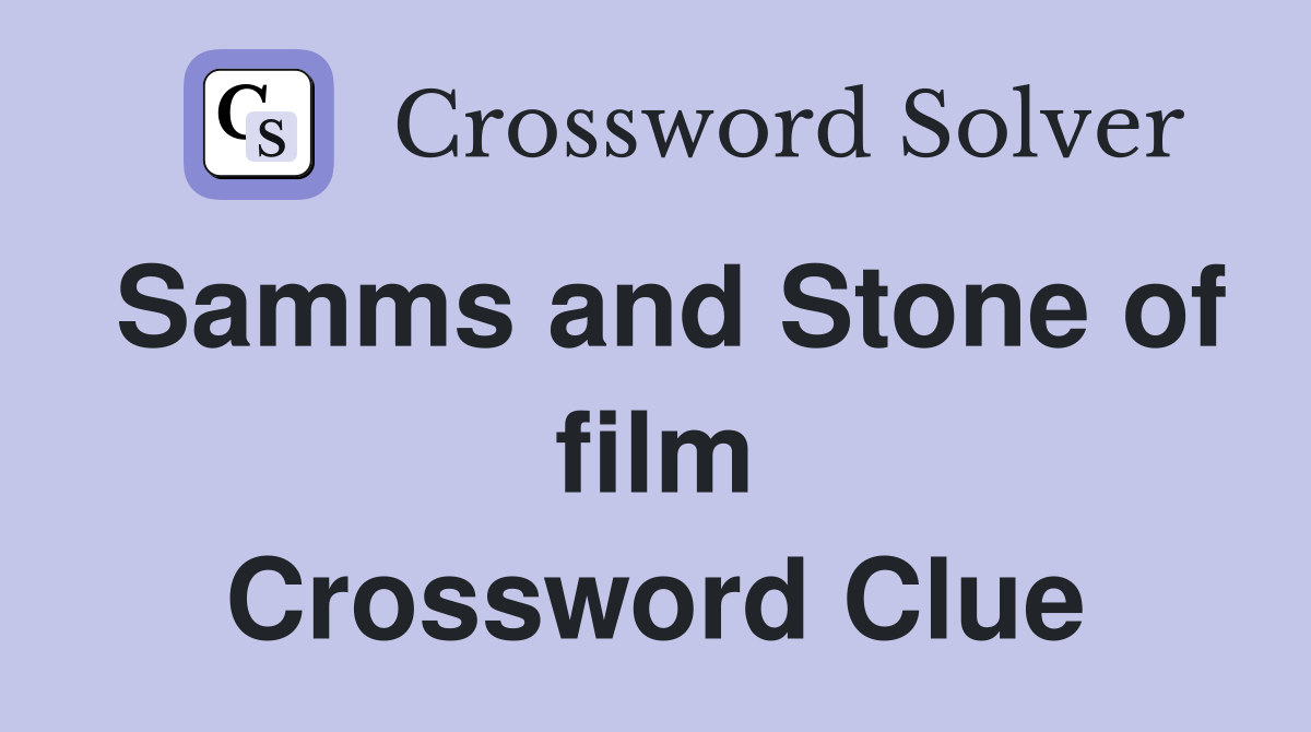 Samms and Stone of film Crossword Clue