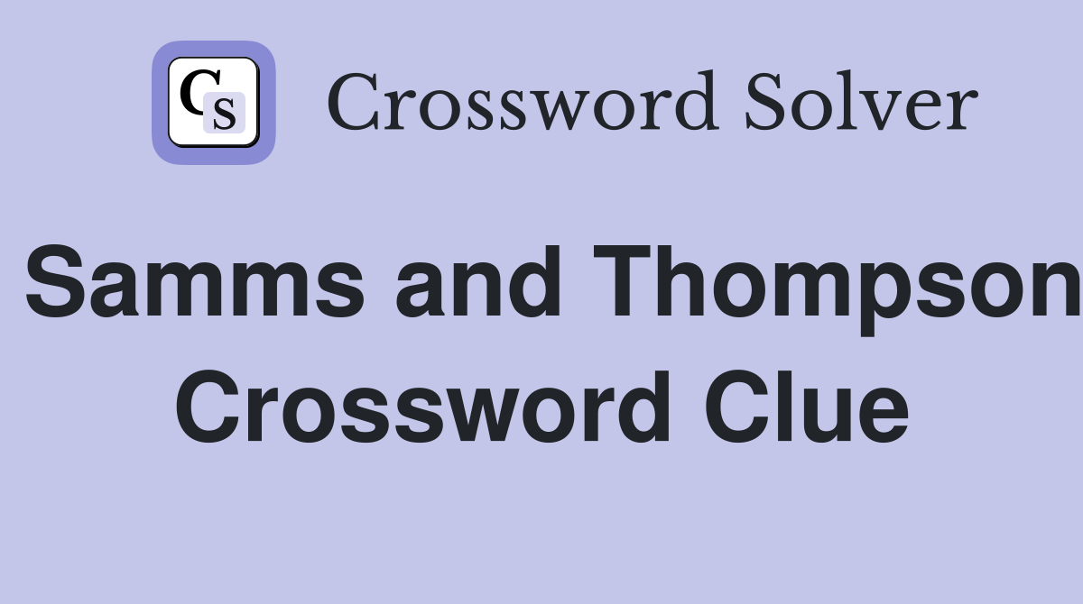 Samms and Thompson Crossword Clue