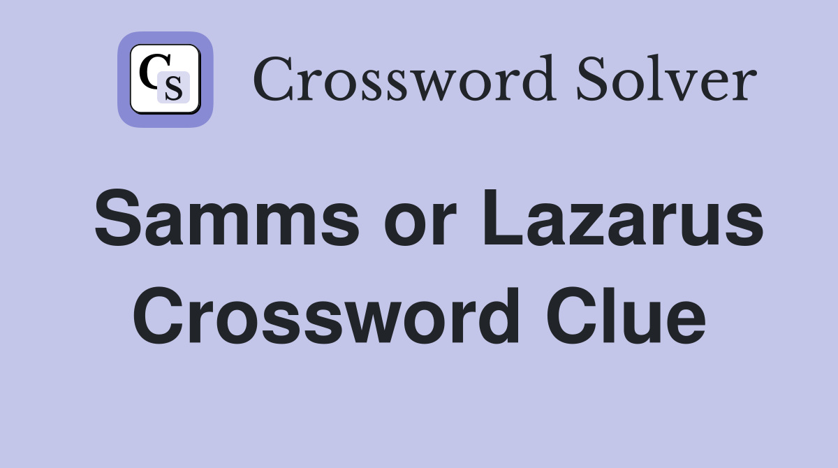 Samms or Lazarus Crossword Clue