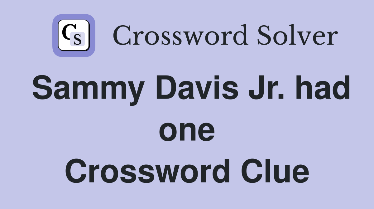 Sammy Davis Jr. had one Crossword Clue