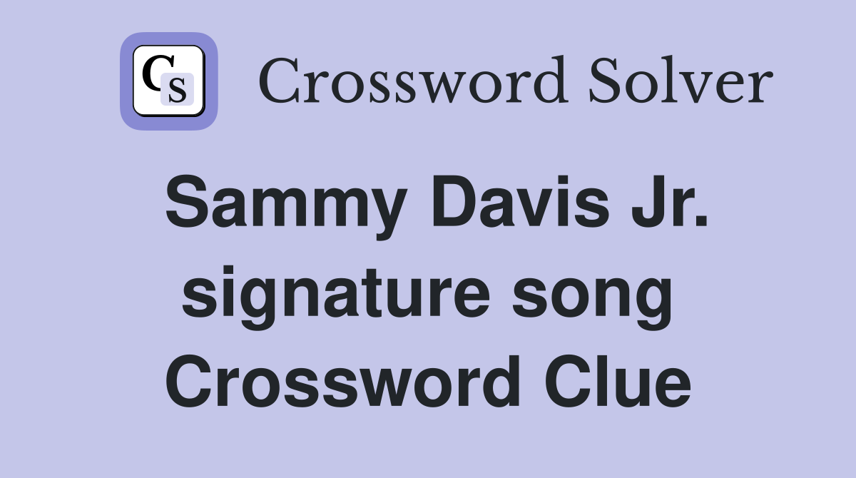 Sammy Davis Jr. signature song Crossword Clue