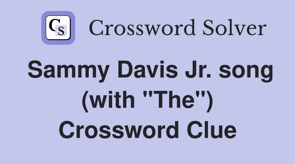 Sammy Davis Jr. song (with "The") Crossword Clue