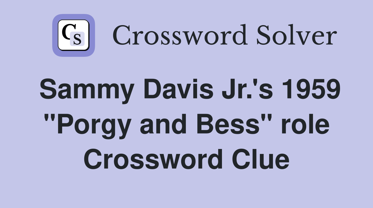 Sammy Davis Jr.'s 1959 "Porgy and Bess" role Crossword Clue
