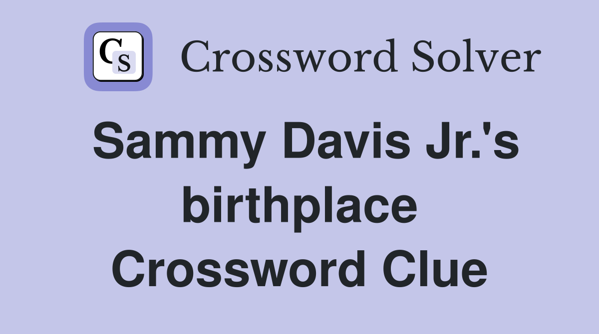 Sammy Davis Jr.'s birthplace Crossword Clue