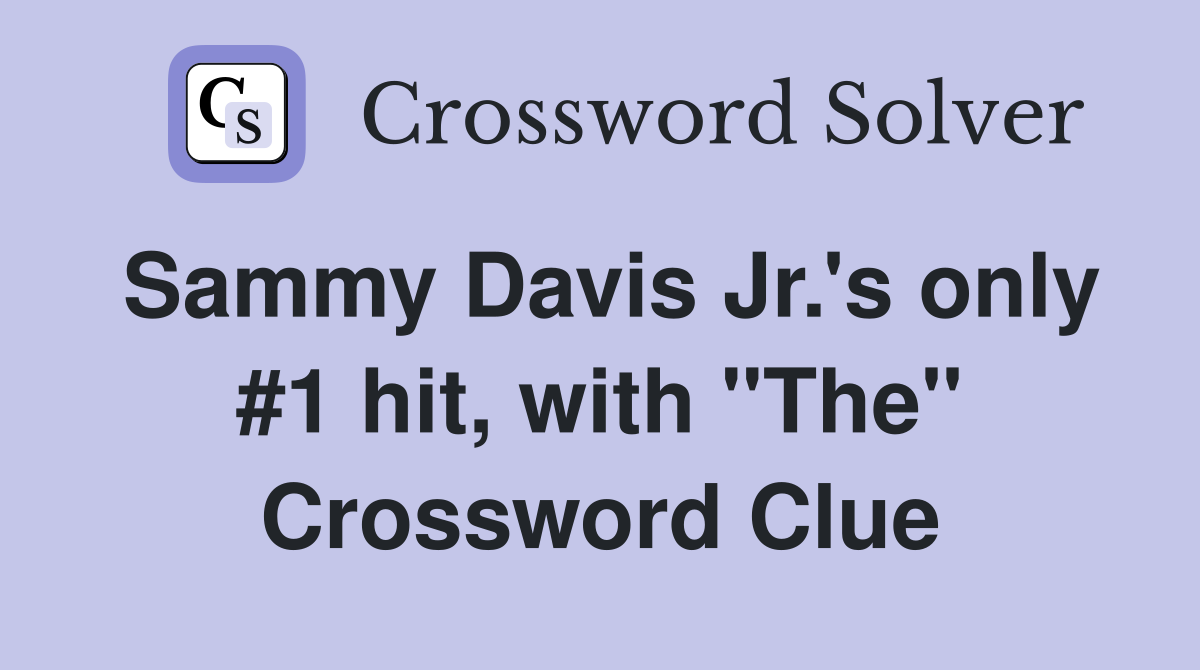 Sammy Davis Jr.'s only #1 hit, with "The" Crossword Clue