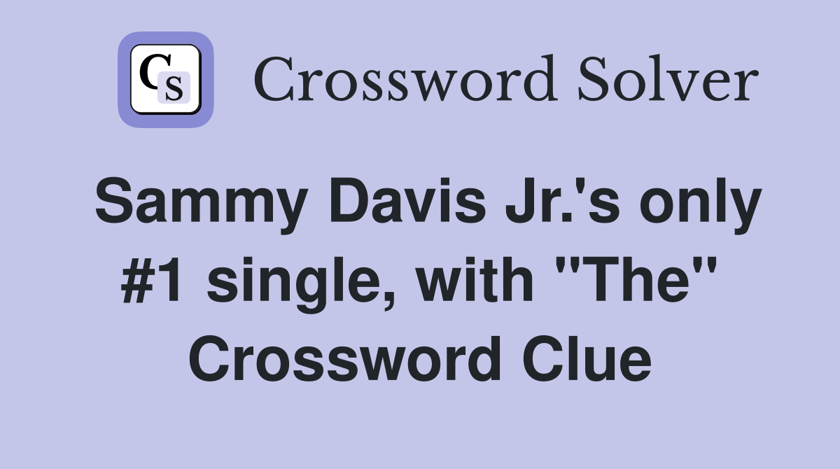Sammy Davis Jr.'s only #1 single, with "The" Crossword Clue