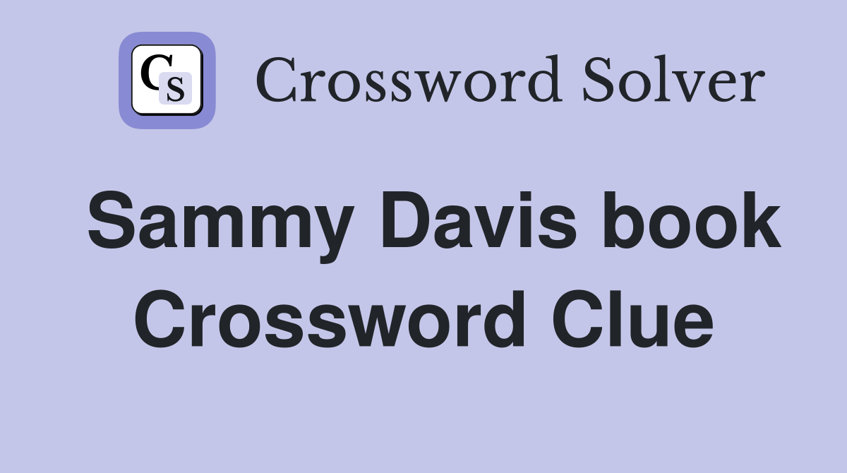 Sammy Davis book Crossword Clue