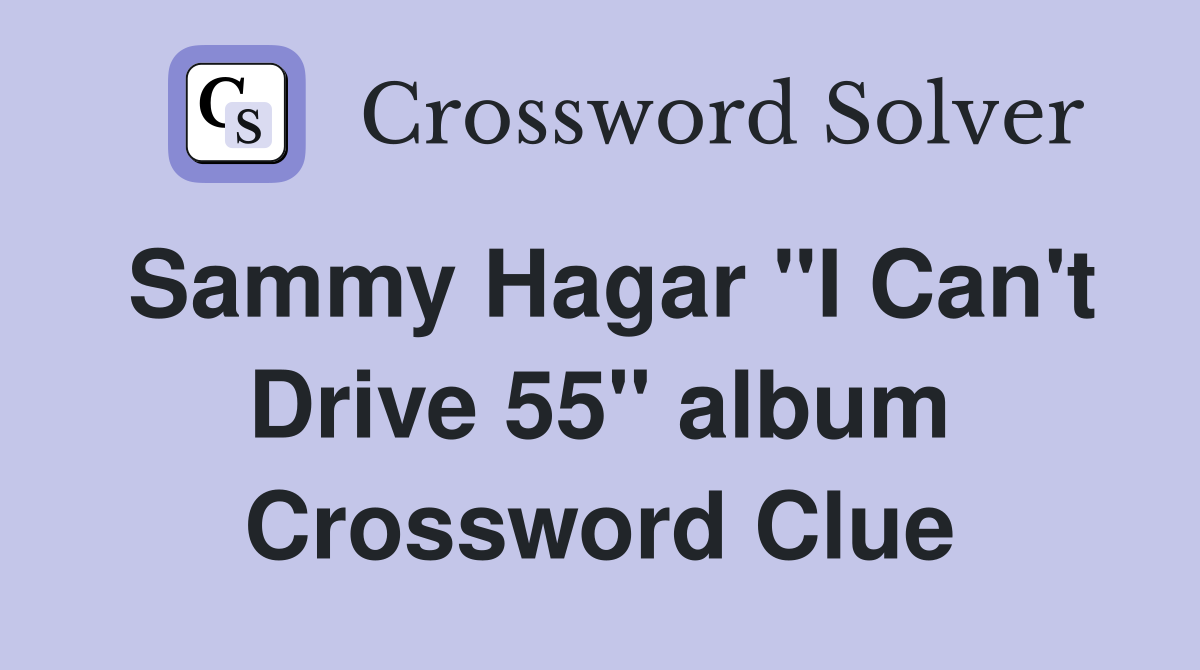 Sammy Hagar "I Can't Drive 55" album Crossword Clue