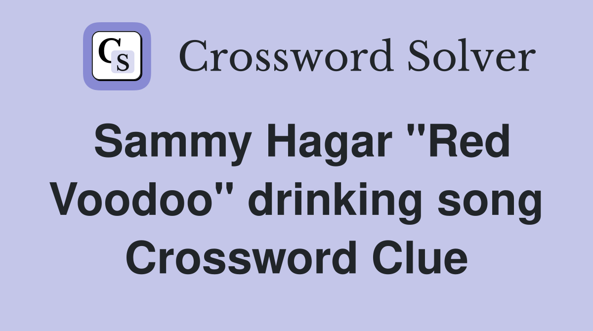 Sammy Hagar "Red Voodoo" drinking song Crossword Clue