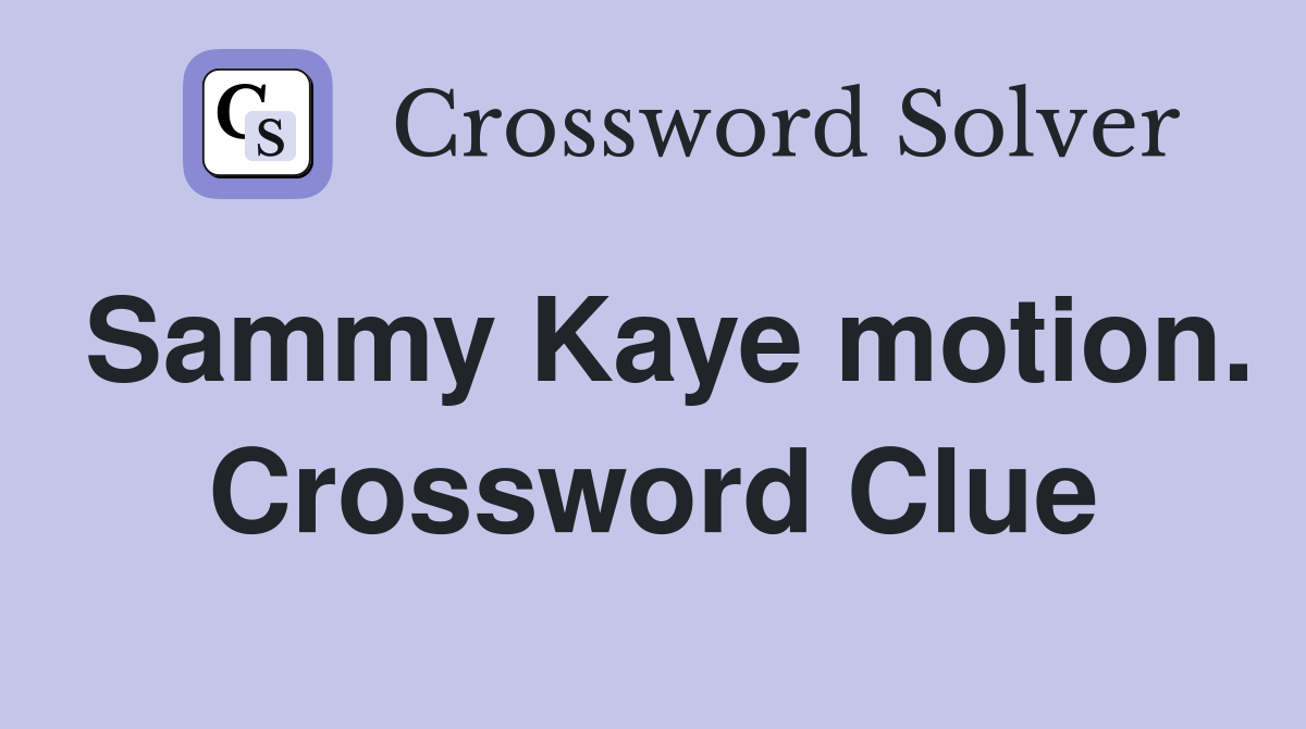 Sammy Kaye motion. Crossword Clue