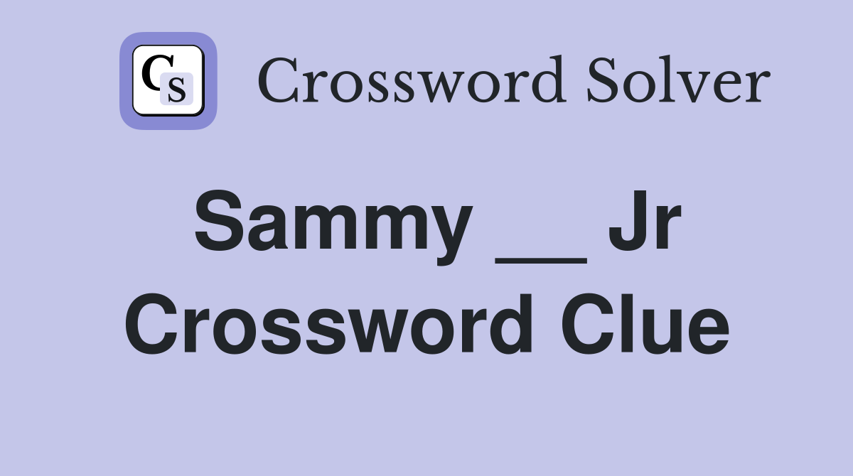 Sammy __ Jr Crossword Clue