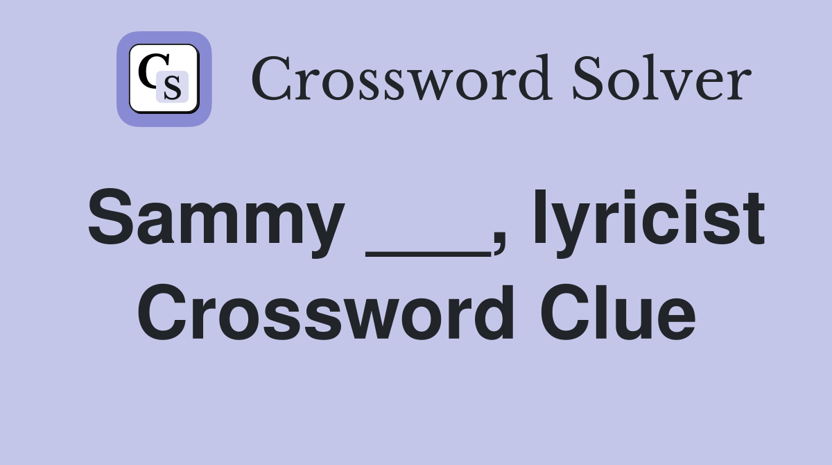 Sammy ___, lyricist Crossword Clue