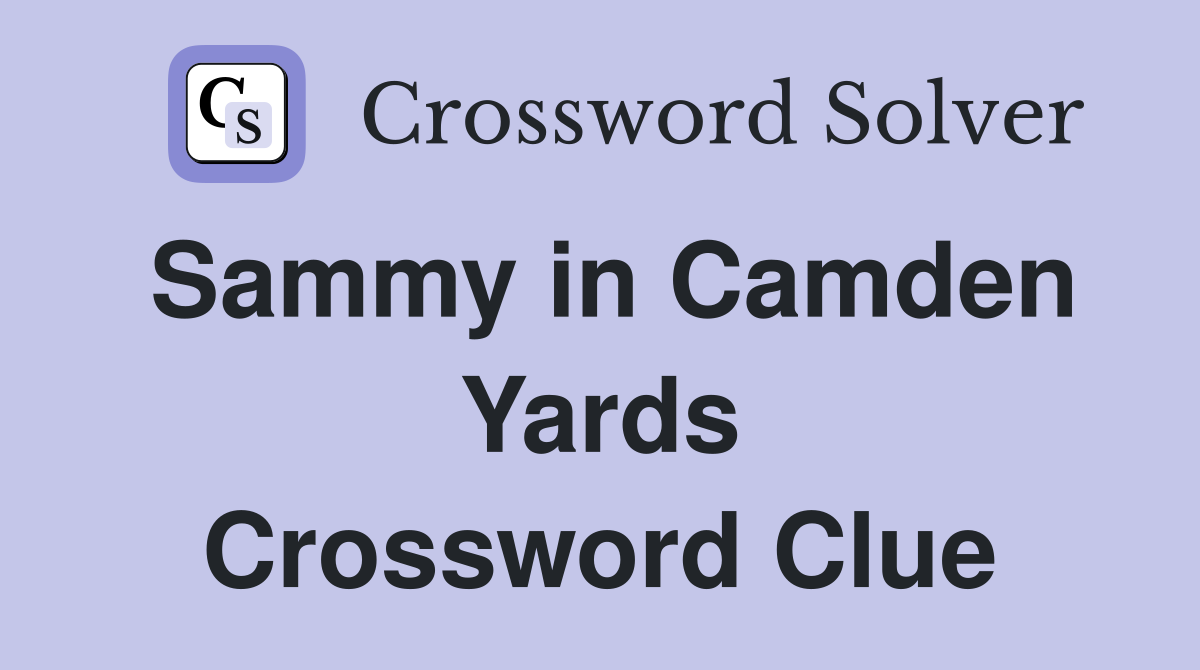 Sammy in Camden Yards Crossword Clue