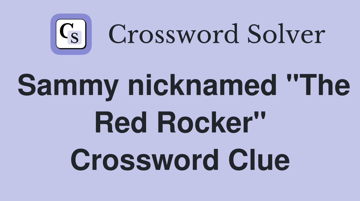 Sammy nicknamed "The Red Rocker" Crossword Clue