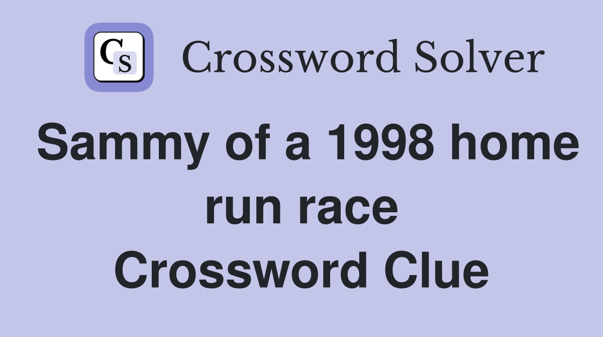 Sammy of a 1998 home run race Crossword Clue