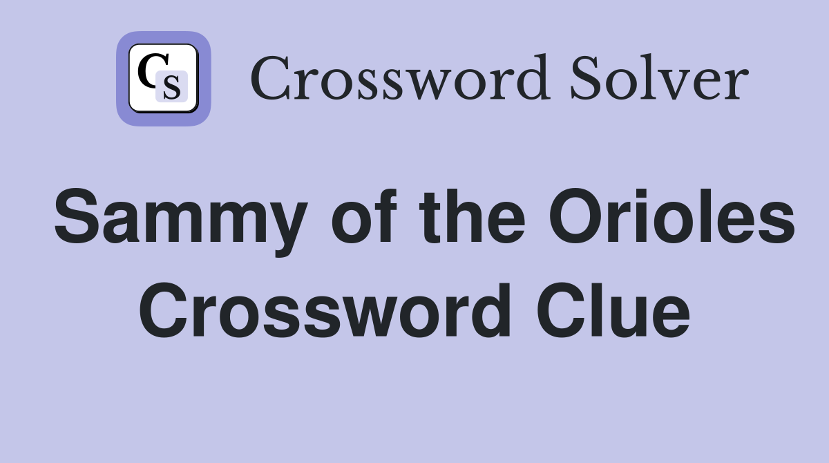 Sammy of the Orioles Crossword Clue