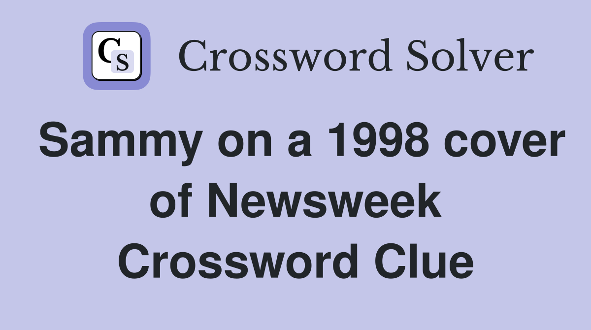 Sammy on a 1998 cover of Newsweek Crossword Clue