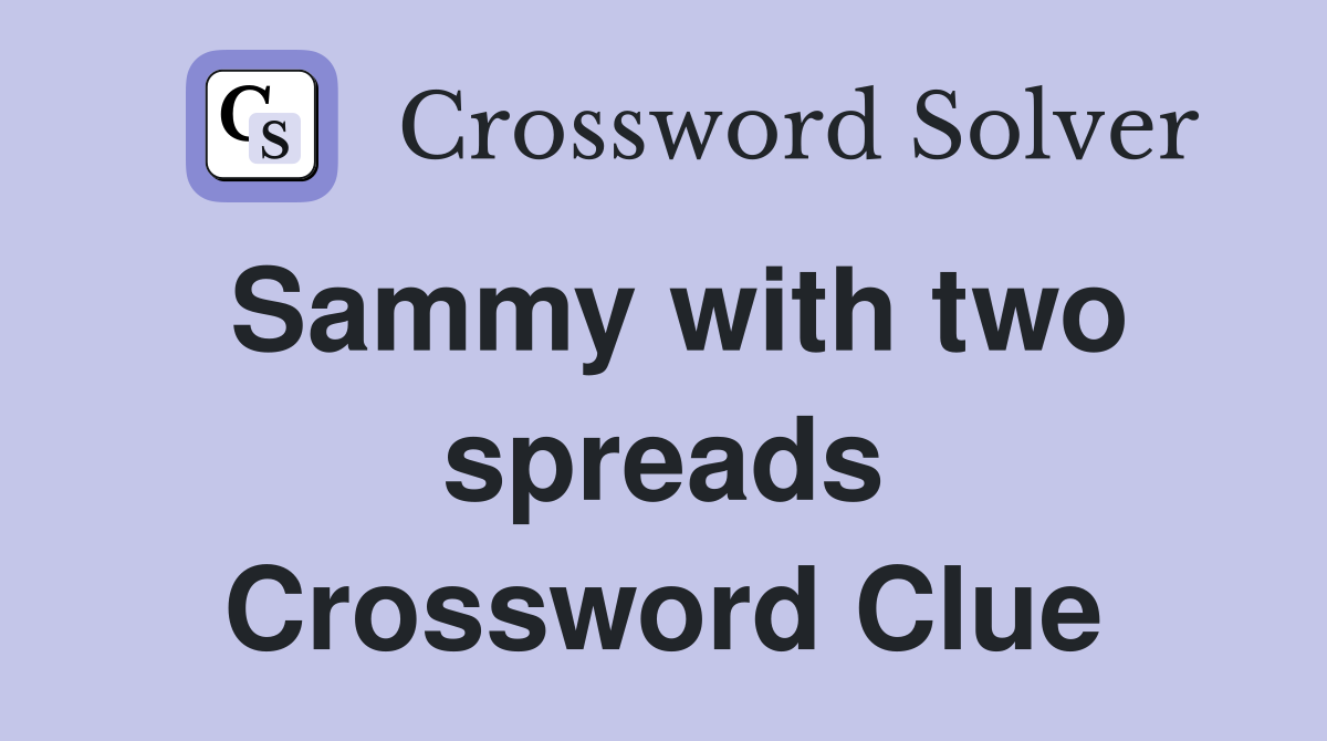Sammy with two spreads Crossword Clue