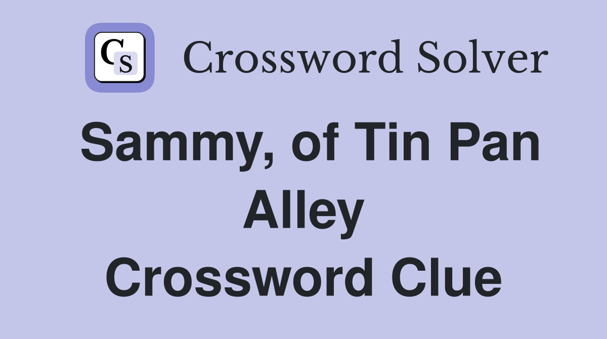 Sammy, of Tin Pan Alley Crossword Clue