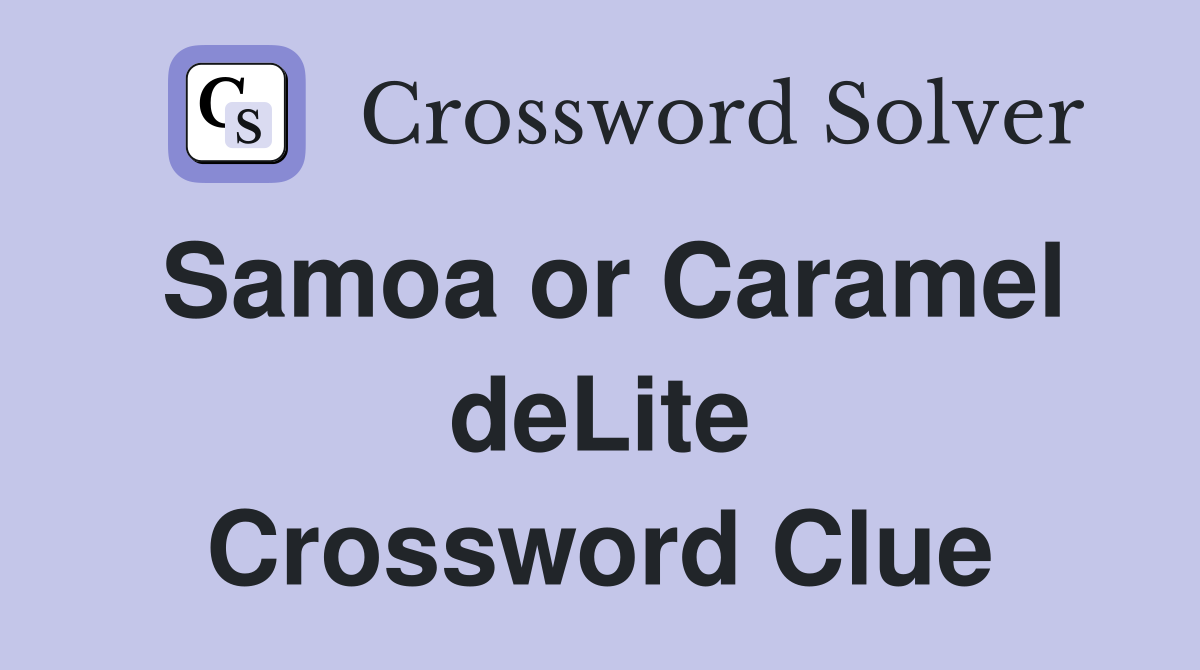 Samoa or Caramel deLite Crossword Clue