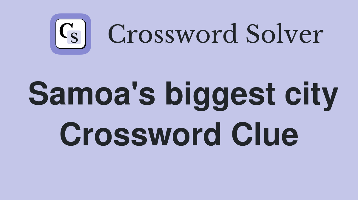 Samoa's biggest city Crossword Clue