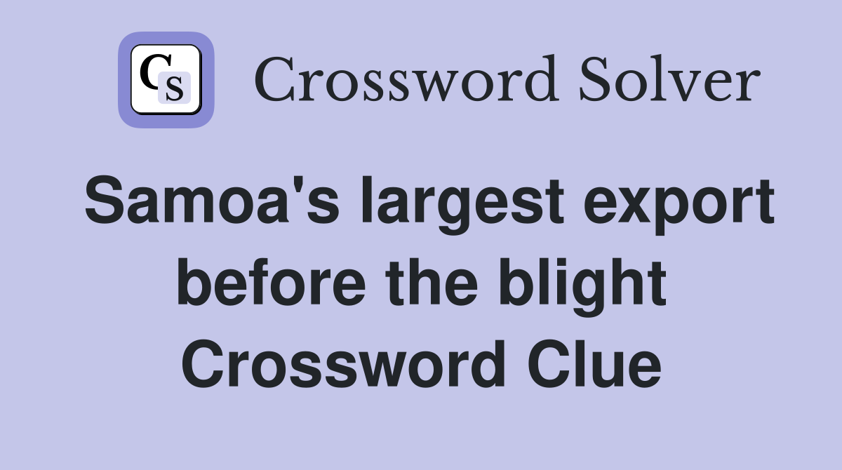 Samoa's largest export before the blight Crossword Clue