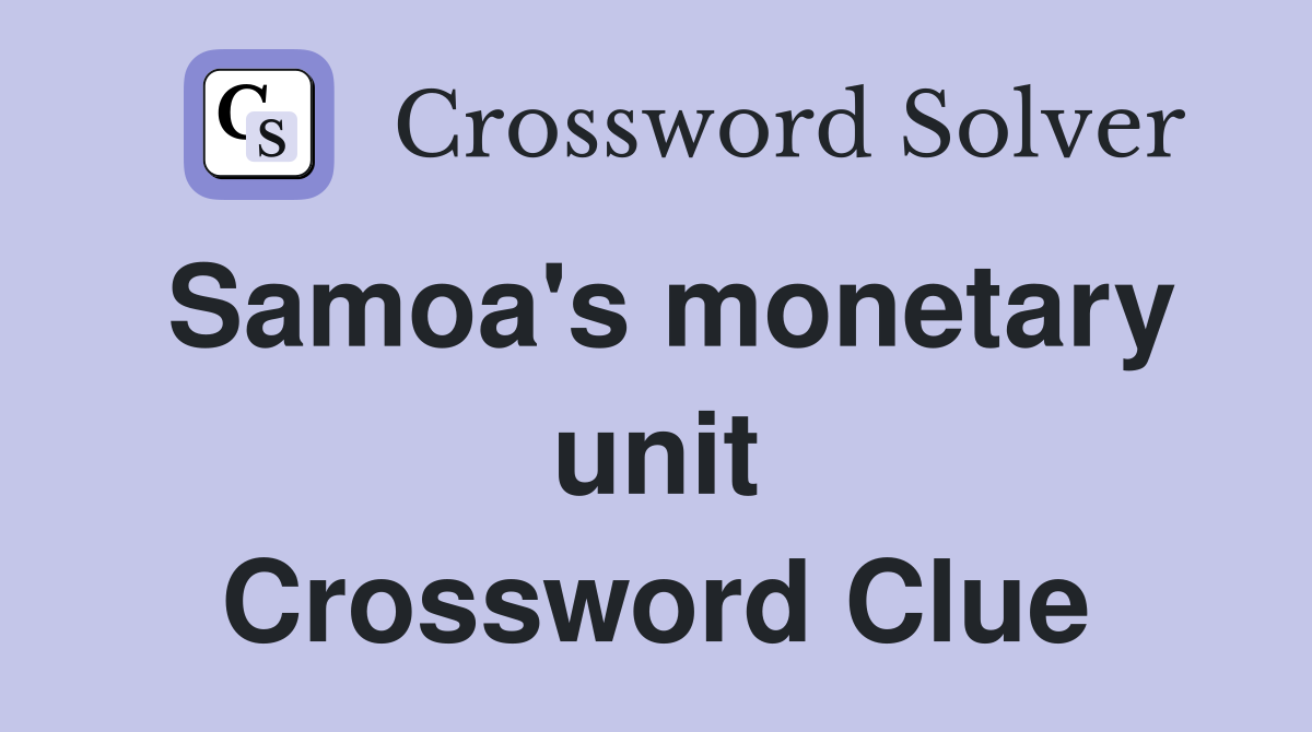 Samoa's monetary unit Crossword Clue