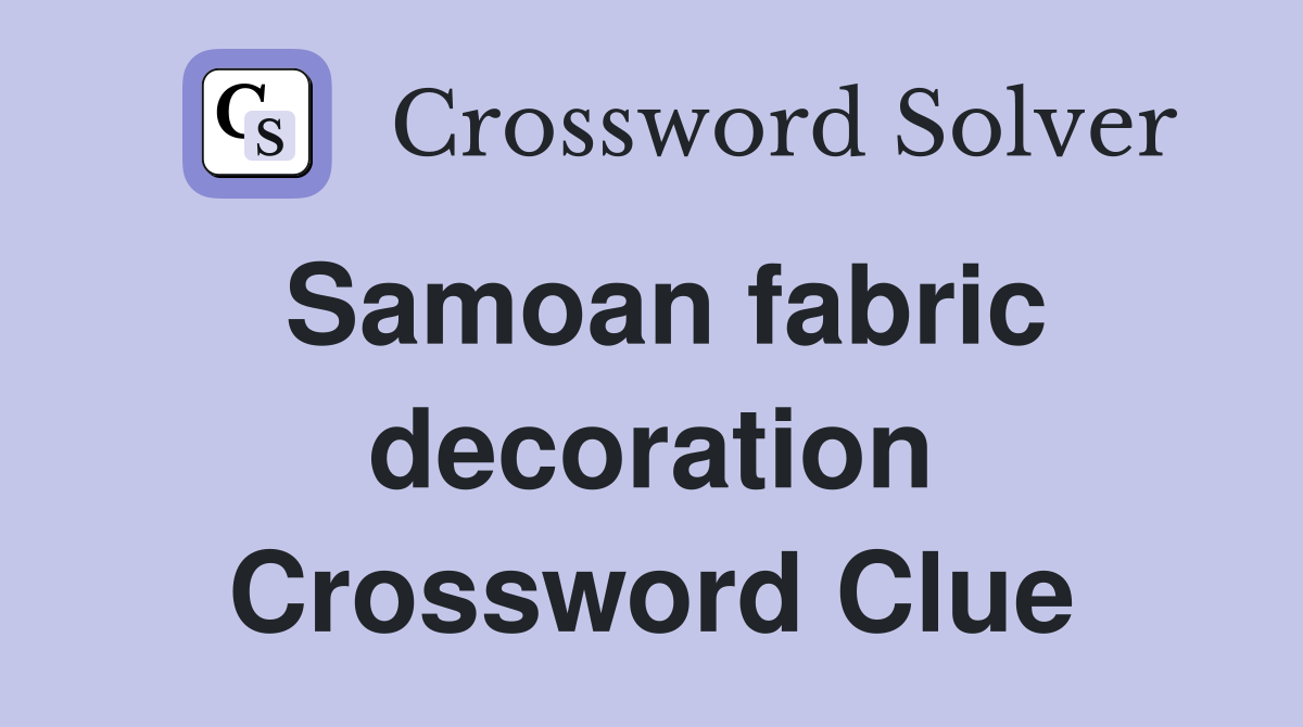 Samoan fabric decoration Crossword Clue