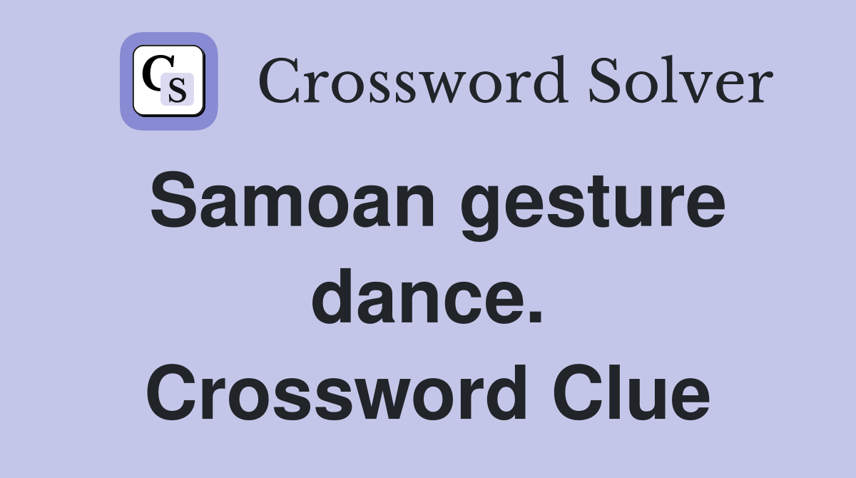 Samoan gesture dance. Crossword Clue