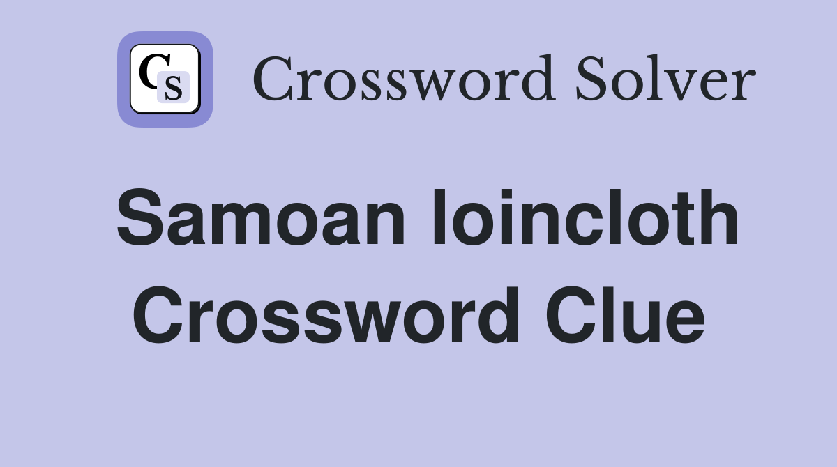 Samoan loincloth Crossword Clue Answers Crossword Solver