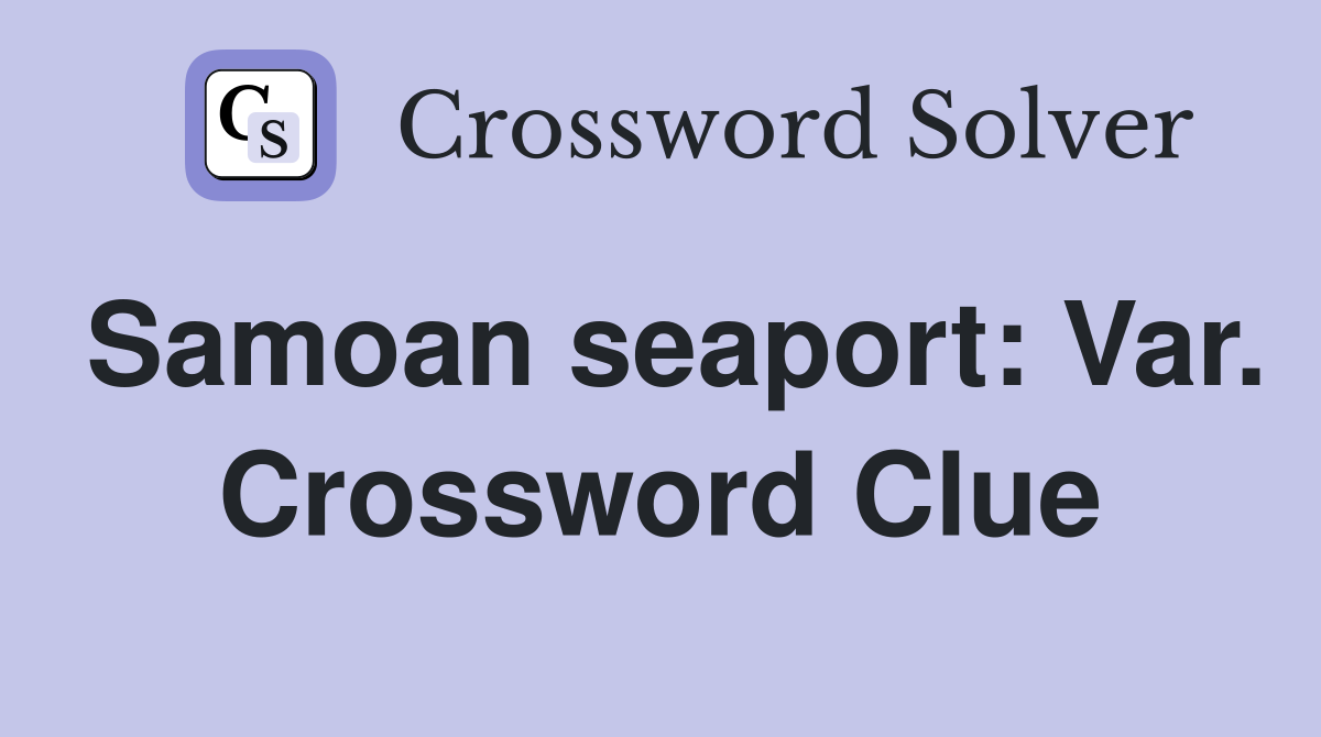 Samoan seaport: Var. Crossword Clue