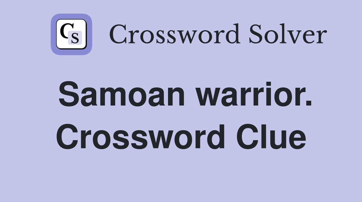 Samoan warrior. Crossword Clue
