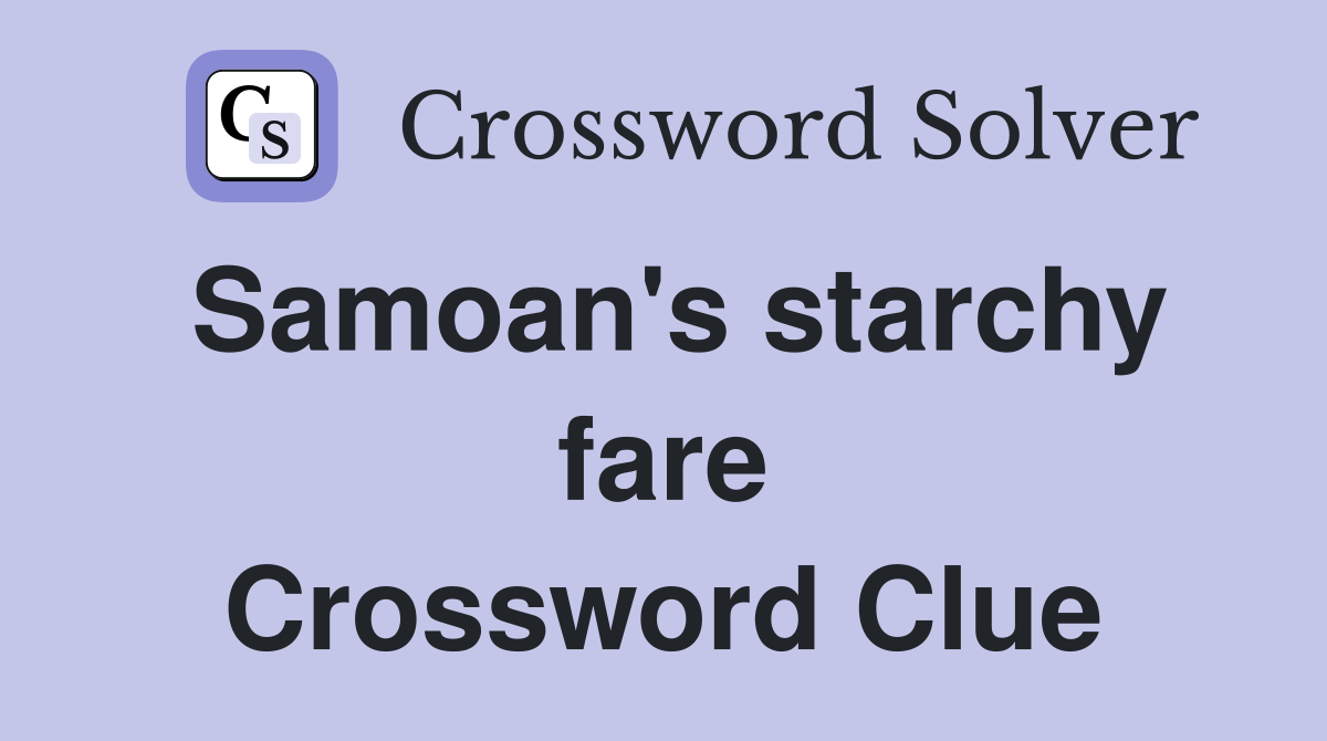 Samoan's starchy fare Crossword Clue