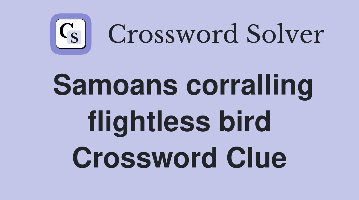 Samoans corralling flightless bird Crossword Clue