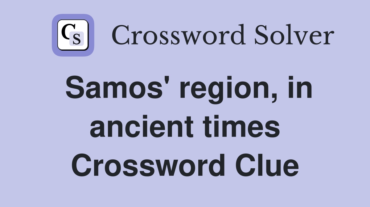 Samos' region, in ancient times Crossword Clue