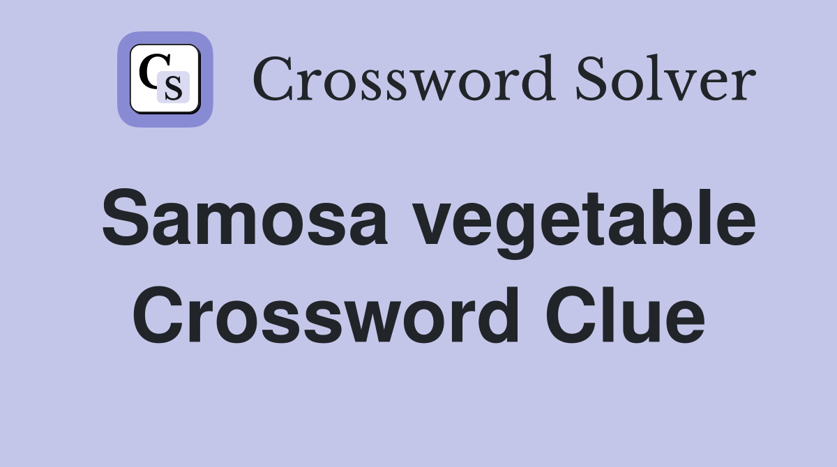 Samosa vegetable Crossword Clue
