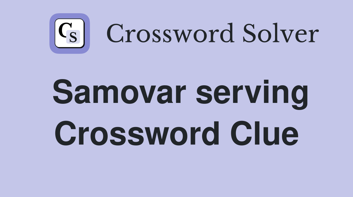 Samovar serving Crossword Clue