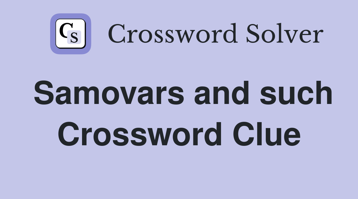 Samovars and such Crossword Clue