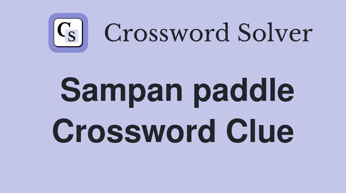 Sampan paddle Crossword Clue