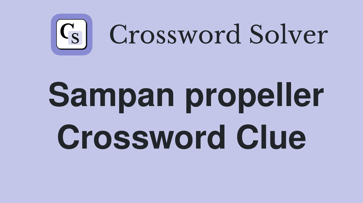 Sampan propeller Crossword Clue