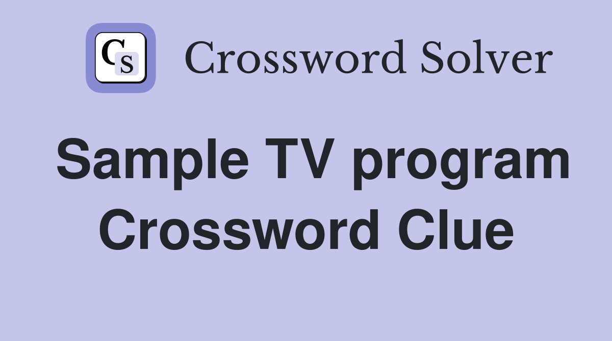 Sample TV program Crossword Clue