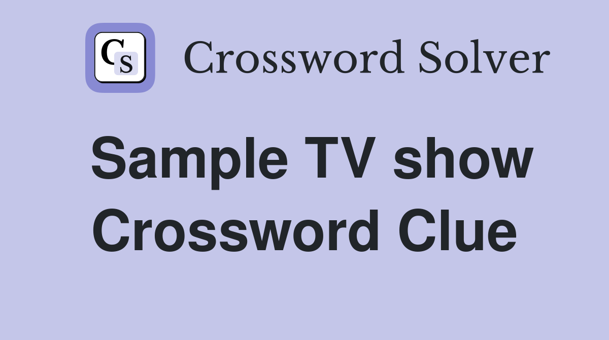 Sample TV show Crossword Clue