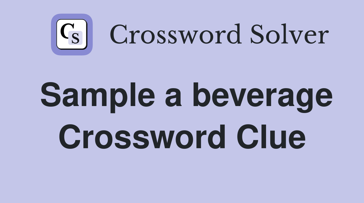Sample a beverage Crossword Clue