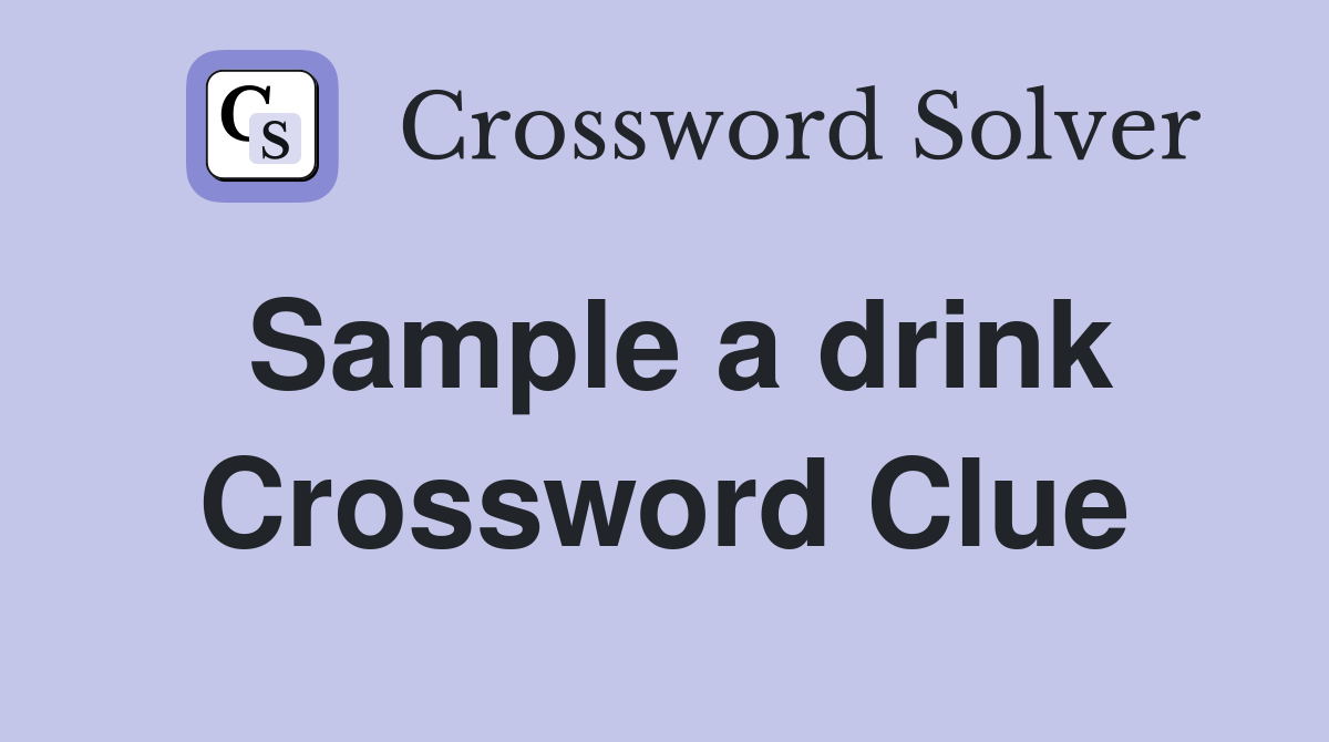 Sample a drink Crossword Clue