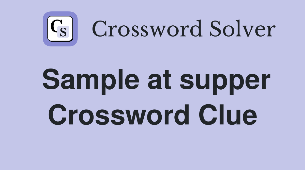 Sample at supper Crossword Clue