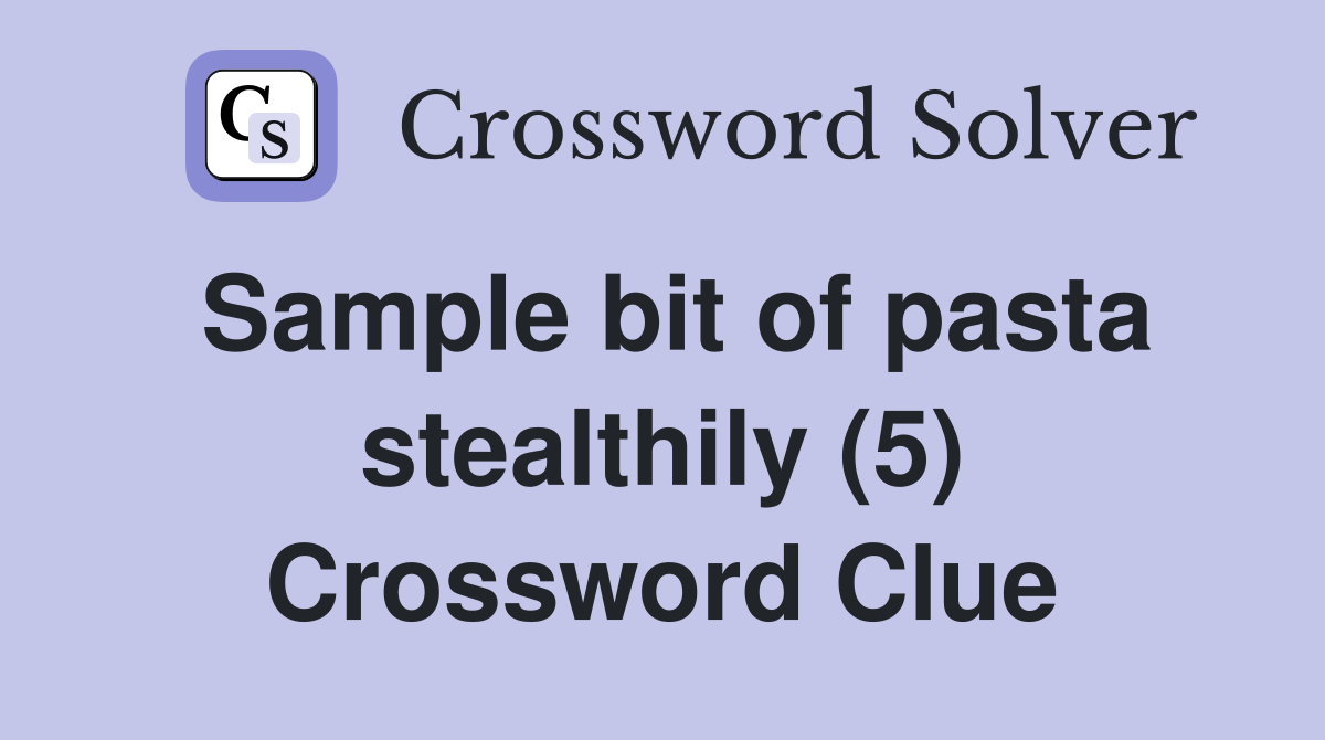 Sample bit of pasta stealthily (5) Crossword Clue