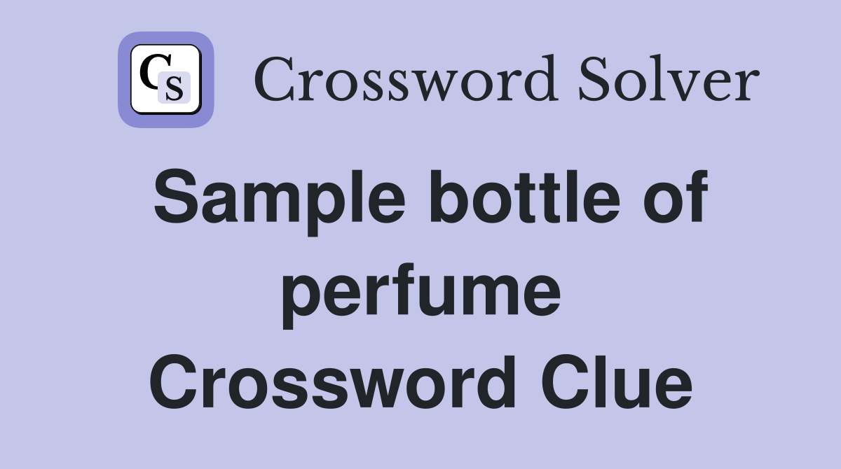Sample bottle of perfume Crossword Clue