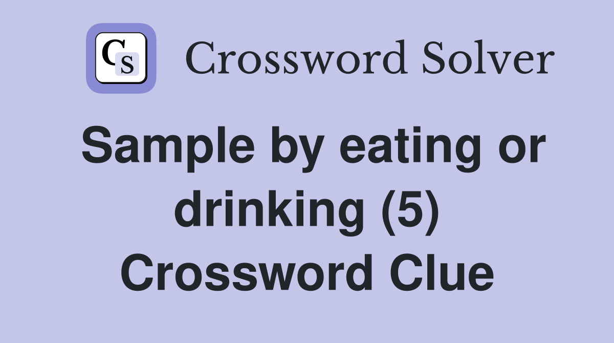 Sample by eating or drinking (5) Crossword Clue