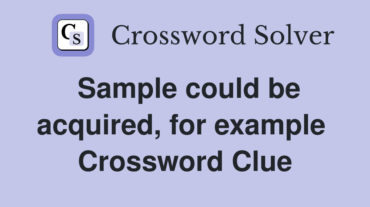 Sample could be acquired, for example  Crossword Clue