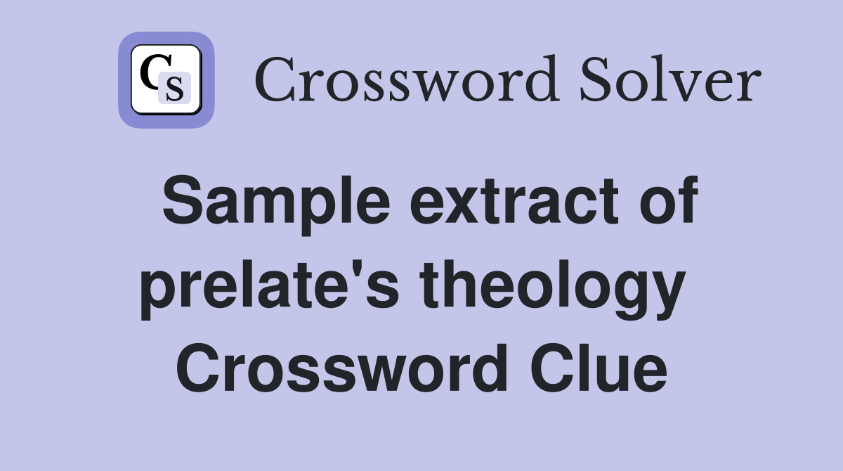 Sample extract of prelate's theology  Crossword Clue